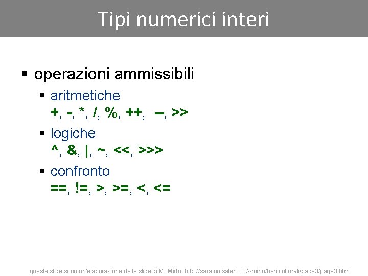 Tipi numerici interi § operazioni ammissibili § aritmetiche +, -, *, /, %, ++,