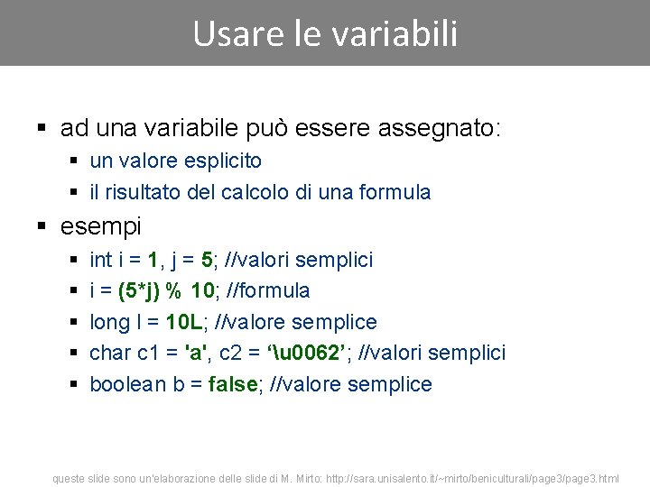 Usare le variabili § ad una variabile può essere assegnato: § un valore esplicito