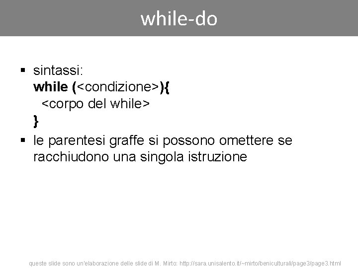 while-do § sintassi: while (<condizione>){ <corpo del while> } § le parentesi graffe si