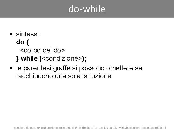 do-while § sintassi: do { <corpo del do> } while (<condizione>); § le parentesi