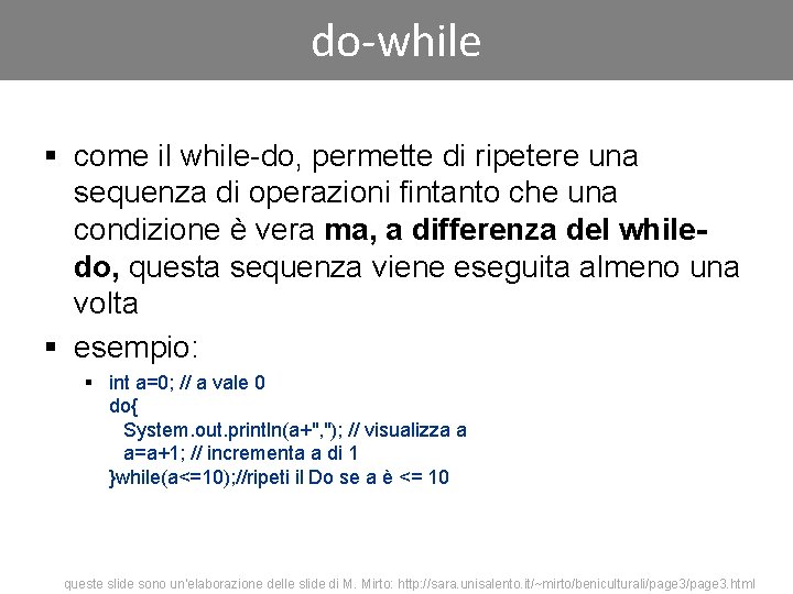 do-while § come il while-do, permette di ripetere una sequenza di operazioni fintanto che