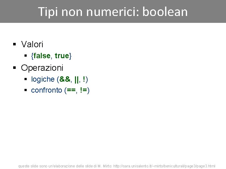 Tipi non numerici: boolean § Valori § {false, true} § Operazioni § logiche (&&,