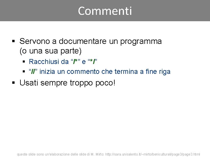 Commenti § Servono a documentare un programma (o una sua parte) § Racchiusi da