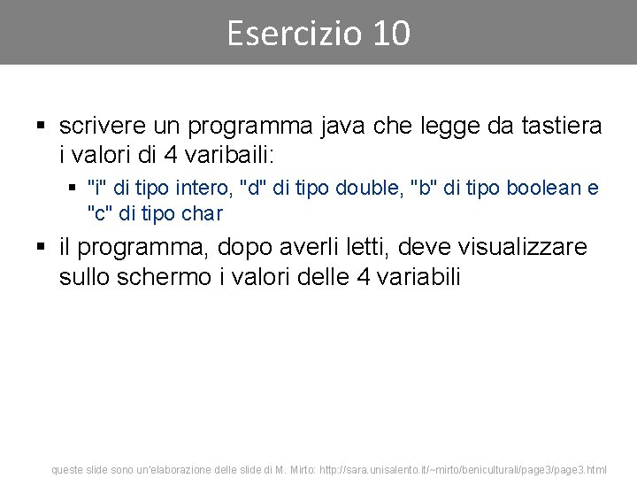 Esercizio 10 § scrivere un programma java che legge da tastiera i valori di