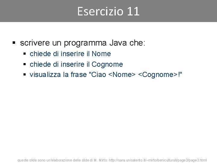 Esercizio 11 § scrivere un programma Java che: § chiede di inserire il Nome