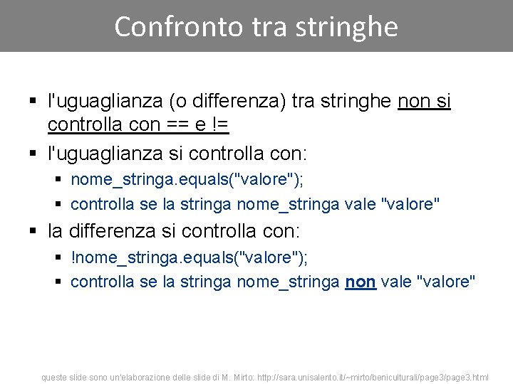 Confronto tra stringhe § l'uguaglianza (o differenza) tra stringhe non si controlla con ==