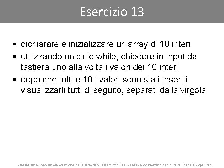 Esercizio 13 § dichiarare e inizializzare un array di 10 interi § utilizzando un