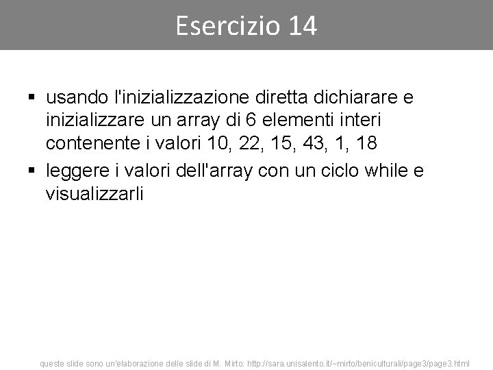 Esercizio 14 § usando l'inizializzazione diretta dichiarare e inizializzare un array di 6 elementi