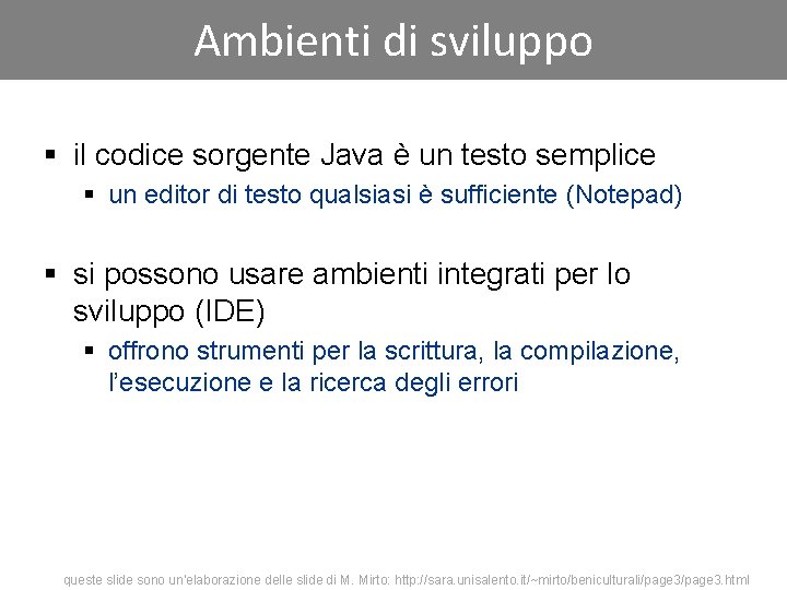 Ambienti di sviluppo § il codice sorgente Java è un testo semplice § un