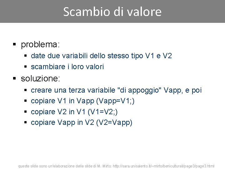 Scambio di valore § problema: § date due variabili dello stesso tipo V 1