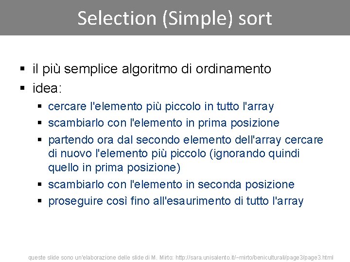 Selection (Simple) sort § il più semplice algoritmo di ordinamento § idea: § cercare