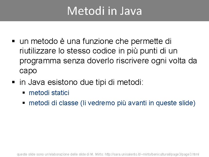 Metodi in Java § un metodo è una funzione che permette di riutilizzare lo