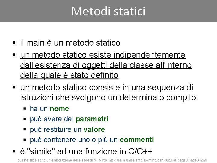 Metodi statici § il main è un metodo statico § un metodo statico esiste