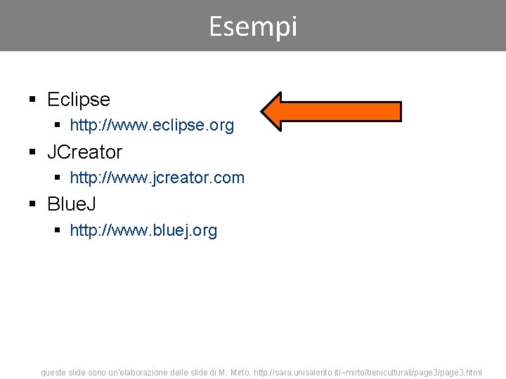 Esempi § Eclipse § http: //www. eclipse. org § JCreator § http: //www. jcreator.