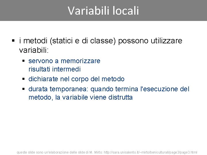 Variabili locali § i metodi (statici e di classe) possono utilizzare variabili: § servono