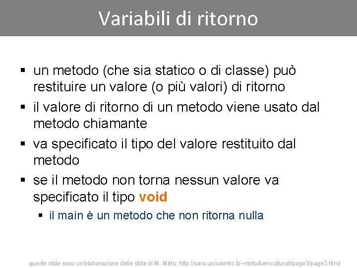 Variabili di ritorno § un metodo (che sia statico o di classe) può restituire