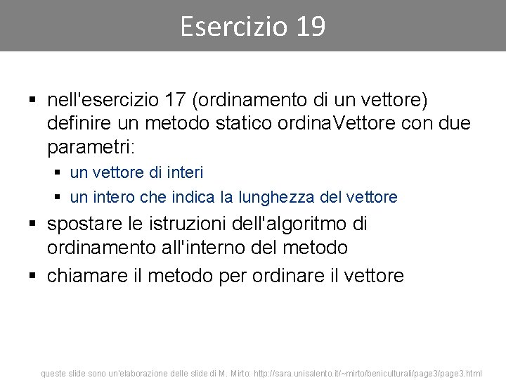 Esercizio 19 § nell'esercizio 17 (ordinamento di un vettore) definire un metodo statico ordina.