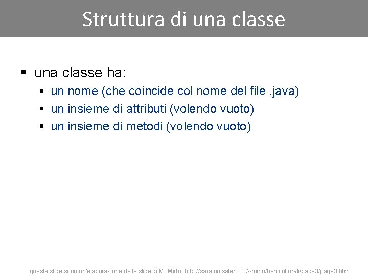 Struttura di una classe § una classe ha: § un nome (che coincide col