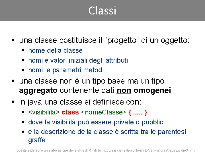 Classi § una classe costituisce il “progetto” di un oggetto: § nome della classe