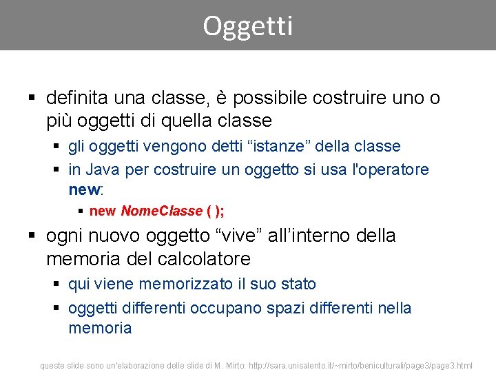 Oggetti § definita una classe, è possibile costruire uno o più oggetti di quella