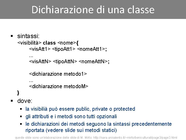 Dichiarazione di una classe § sintassi: <visibilità> class <nome>{ <vis. Att 1> <tipo. Att