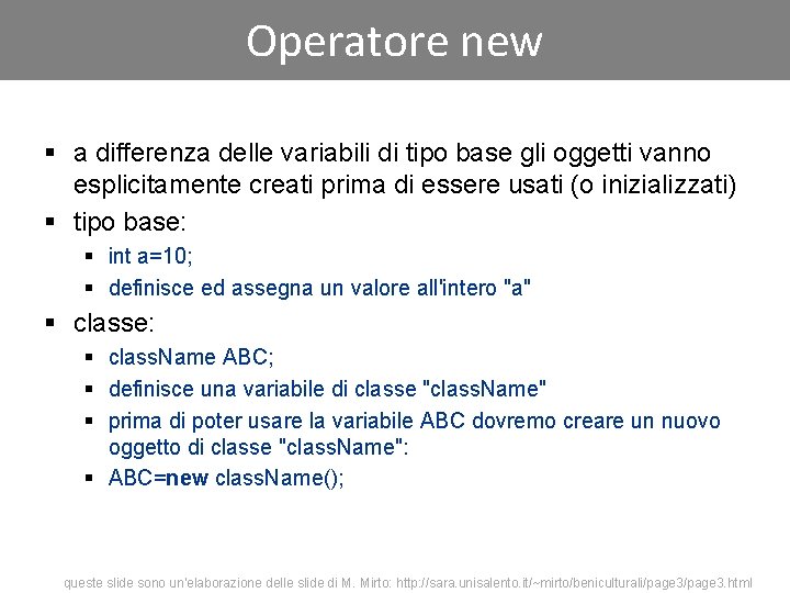 Operatore new § a differenza delle variabili di tipo base gli oggetti vanno esplicitamente