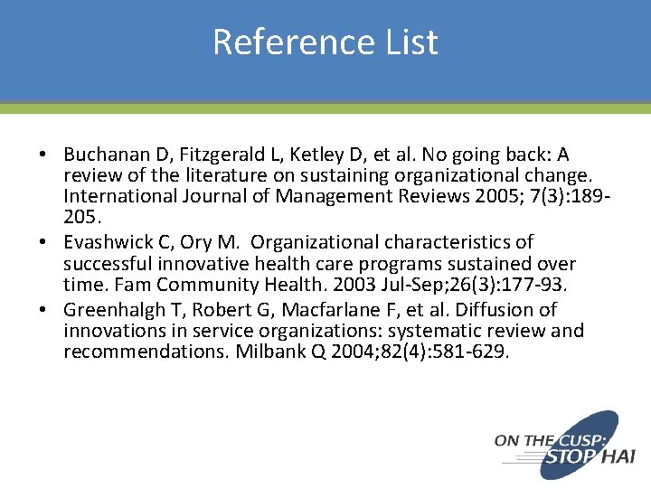 Reference List • Buchanan D, Fitzgerald L, Ketley D, et al. No going back: