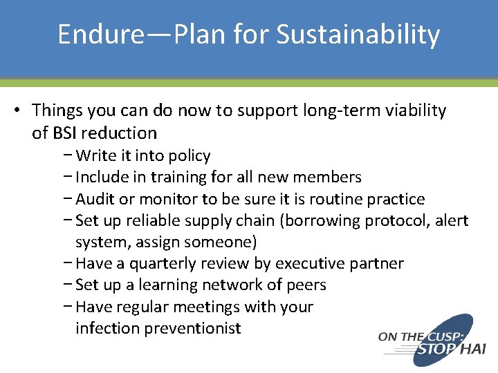 Endure—Plan for Sustainability • Things you can do now to support long-term viability of