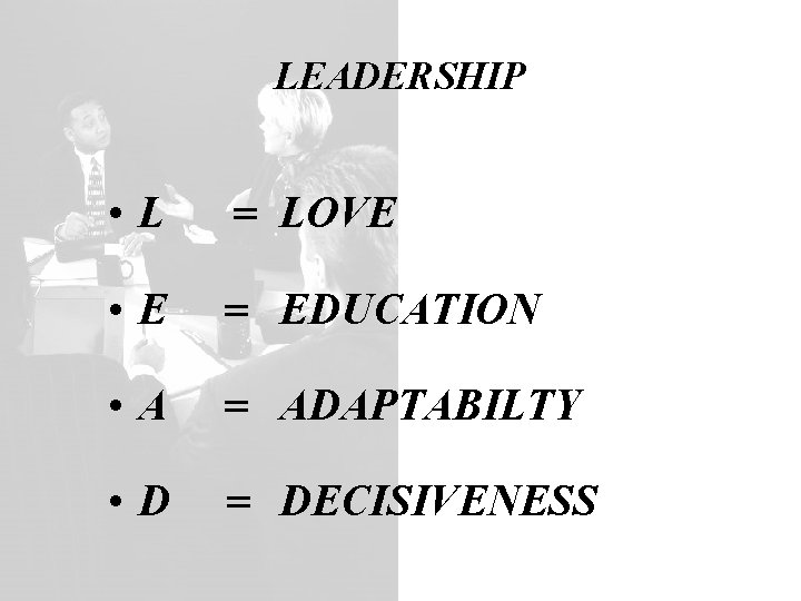 LEADERSHIP • L • E • A • D = = LOVE EDUCATION ADAPTABILTY