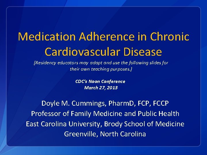 Medication Adherence in Chronic Cardiovascular Disease [Residency educators may adapt and use the following