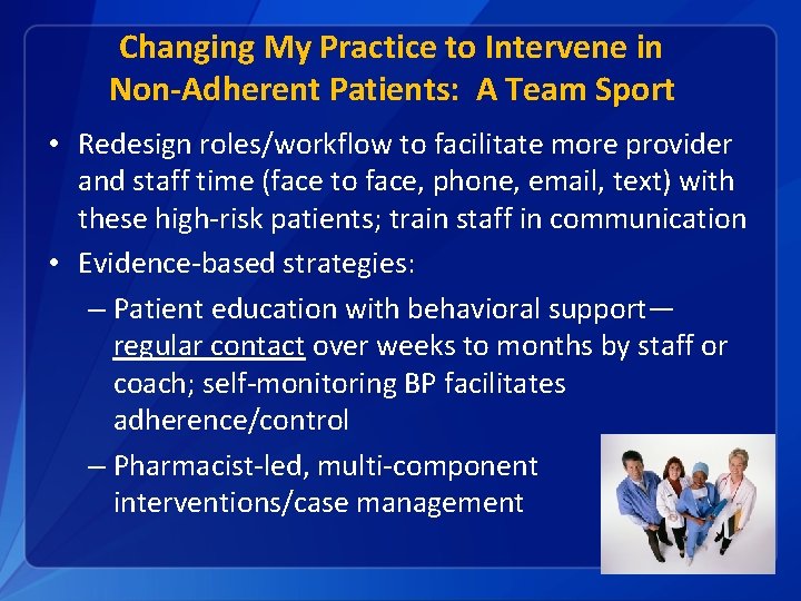 Changing My Practice to Intervene in Non-Adherent Patients: A Team Sport • Redesign roles/workflow