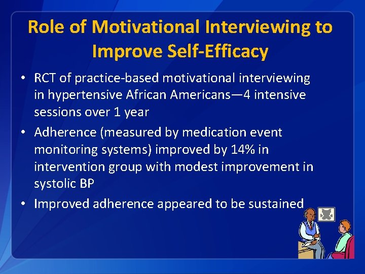Role of Motivational Interviewing to Improve Self-Efficacy • RCT of practice-based motivational interviewing in