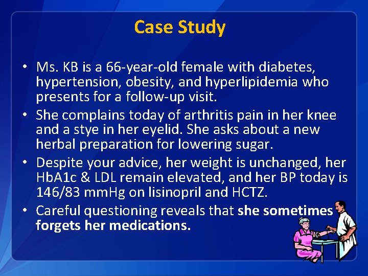 Case Study • Ms. KB is a 66 -year-old female with diabetes, hypertension, obesity,