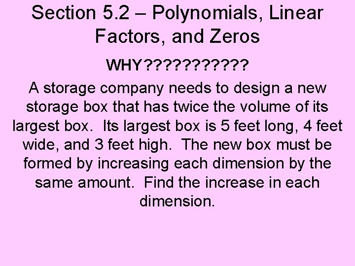 Section 5. 2 – Polynomials, Linear Factors, and Zeros WHY? ? ? A storage