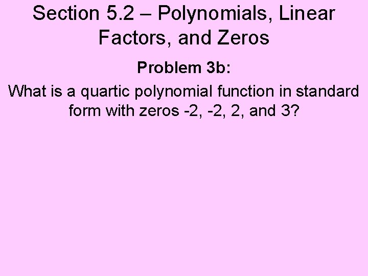 Section 5. 2 – Polynomials, Linear Factors, and Zeros Problem 3 b: What is