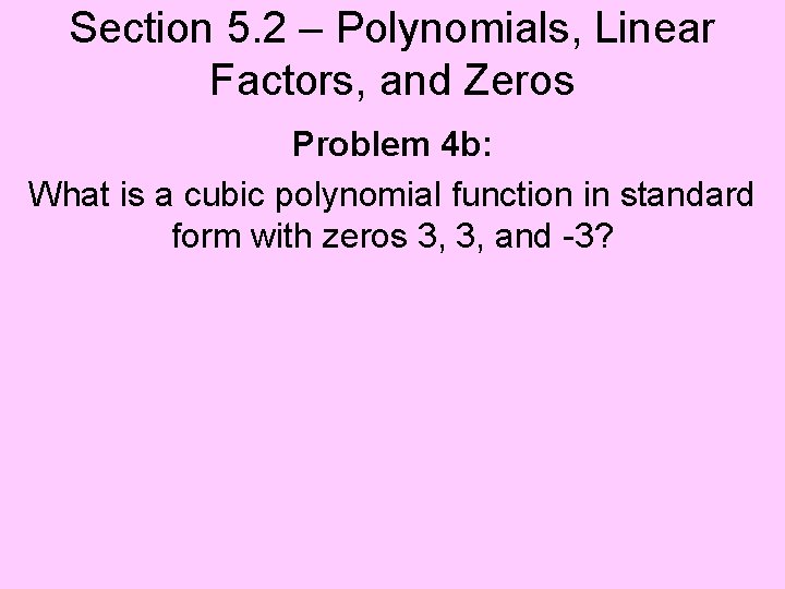 Section 5. 2 – Polynomials, Linear Factors, and Zeros Problem 4 b: What is