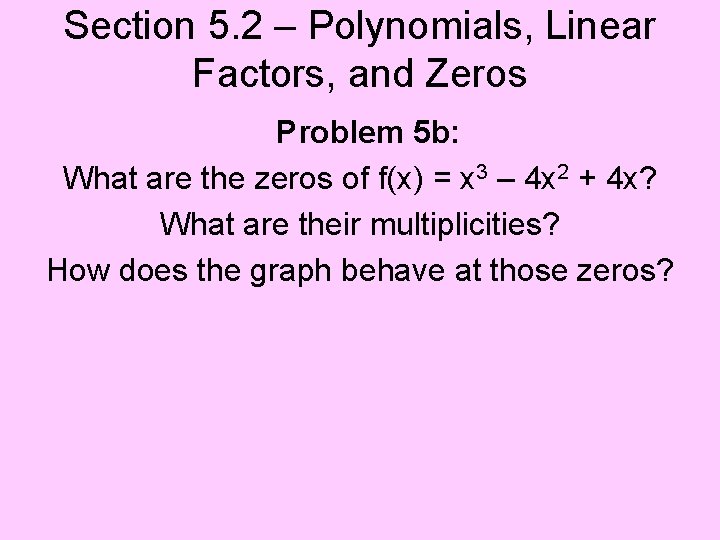 Section 5. 2 – Polynomials, Linear Factors, and Zeros Problem 5 b: What are