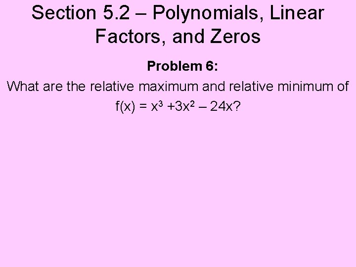 Section 5. 2 – Polynomials, Linear Factors, and Zeros Problem 6: What are the