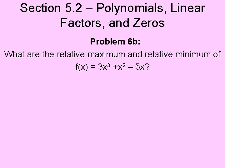 Section 5. 2 – Polynomials, Linear Factors, and Zeros Problem 6 b: What are