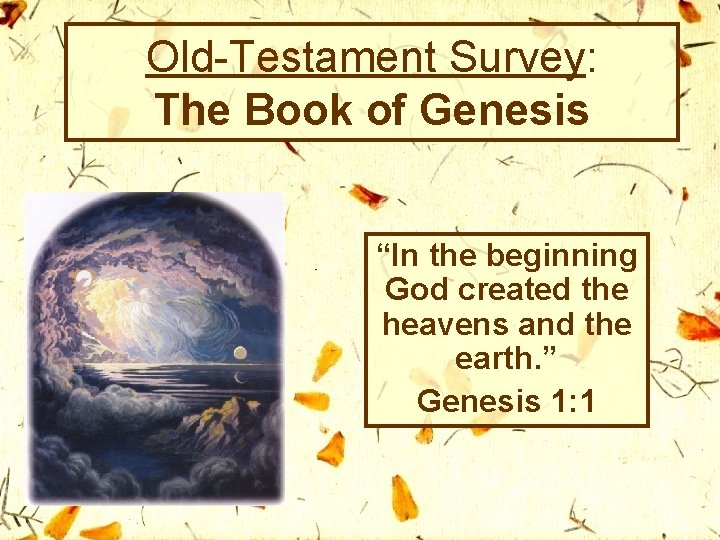 Old-Testament Survey: The Book of Genesis “In the beginning God created the heavens and