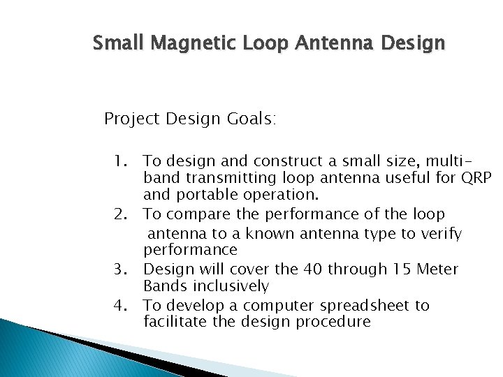 Small Magnetic Loop Antenna Design Project Design Goals: 1. To design and construct a