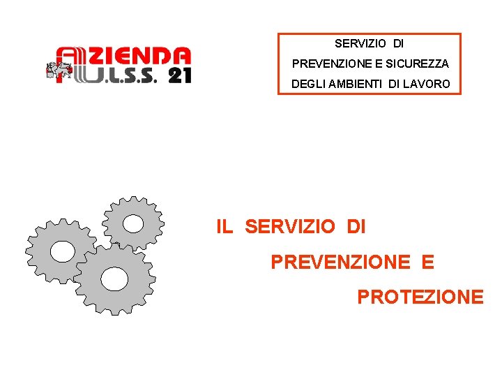 SERVIZIO DI PREVENZIONE E SICUREZZA DEGLI AMBIENTI DI LAVORO IL SERVIZIO DI PREVENZIONE E