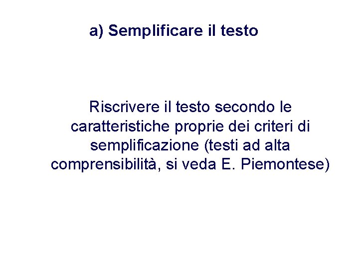 a) Semplificare il testo Riscrivere il testo secondo le caratteristiche proprie dei criteri di a) Semplificare il testo Riscrivere il testo secondo le caratteristiche proprie dei criteri di