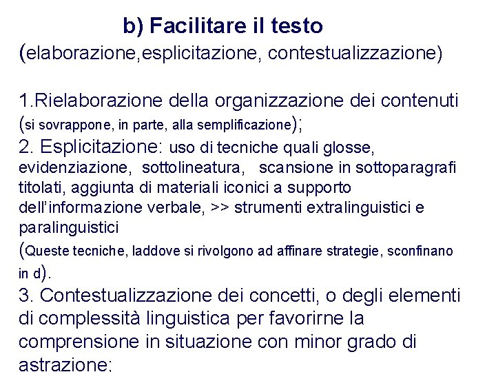 b) Facilitare il testo (elaborazione, esplicitazione, contestualizzazione) 1. Rielaborazione della organizzazione dei contenuti (si b) Facilitare il testo (elaborazione, esplicitazione, contestualizzazione) 1. Rielaborazione della organizzazione dei contenuti (si