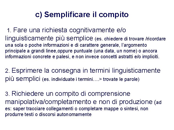 c) Semplificare il compito 1. Fare una richiesta cognitivamente e/o linguisticamente più semplice (es. c) Semplificare il compito 1. Fare una richiesta cognitivamente e/o linguisticamente più semplice (es.