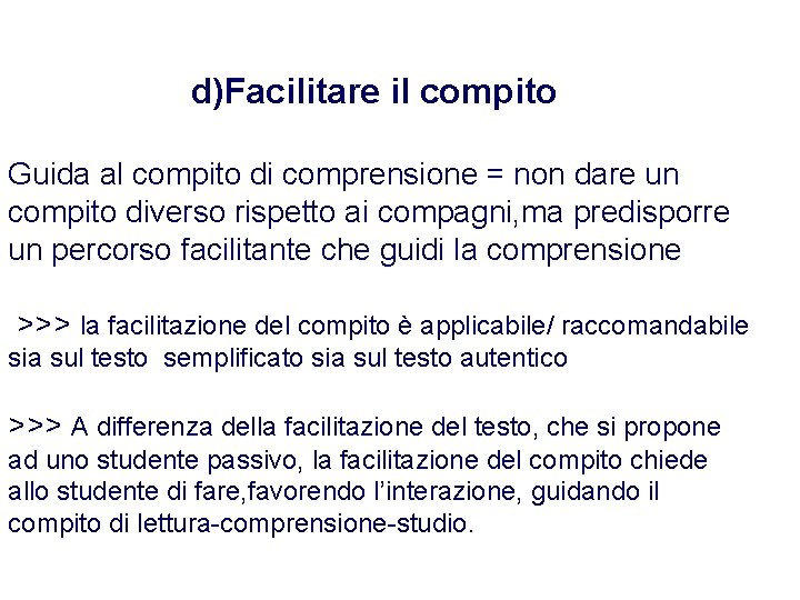 d)Facilitare il compito Guida al compito di comprensione = non dare un compito diverso d)Facilitare il compito Guida al compito di comprensione = non dare un compito diverso