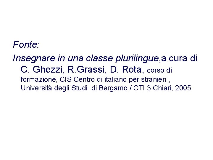 Fonte: Insegnare in una classe plurilingue, a cura di C. Ghezzi, R. Grassi, D. Fonte: Insegnare in una classe plurilingue, a cura di C. Ghezzi, R. Grassi, D.