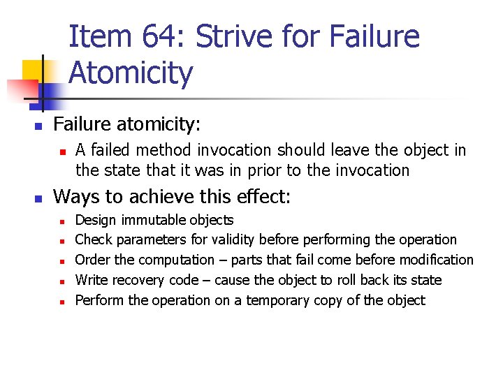 Item 64: Strive for Failure Atomicity n Failure atomicity: n n A failed method