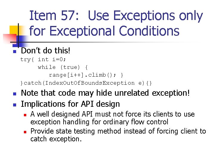 Item 57: Use Exceptions only for Exceptional Conditions n Don’t do this! try{ int