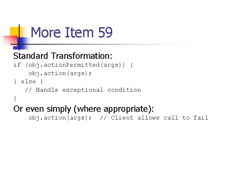More Item 59 Standard Transformation: if (obj. action. Permitted(args)) { obj. action(args); } else